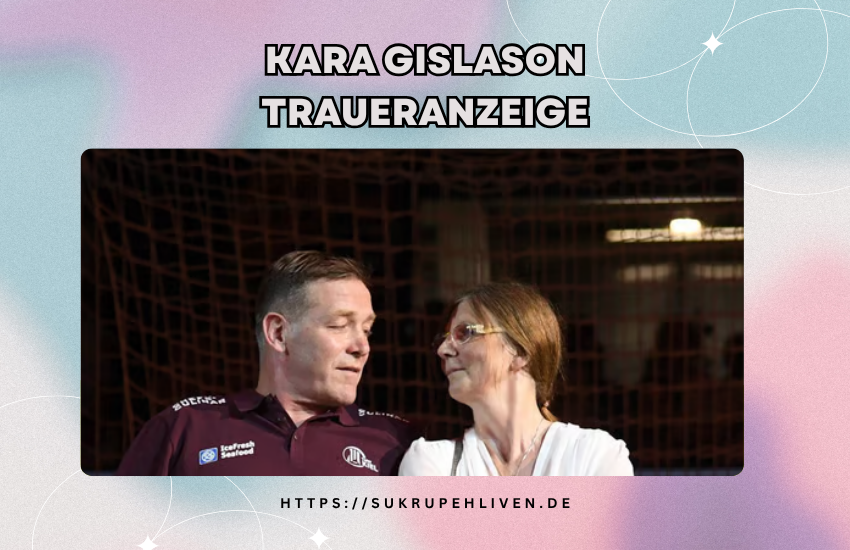 Kara Gislason Traueranzeige – Bedeutung, Beispiele & Leitfaden