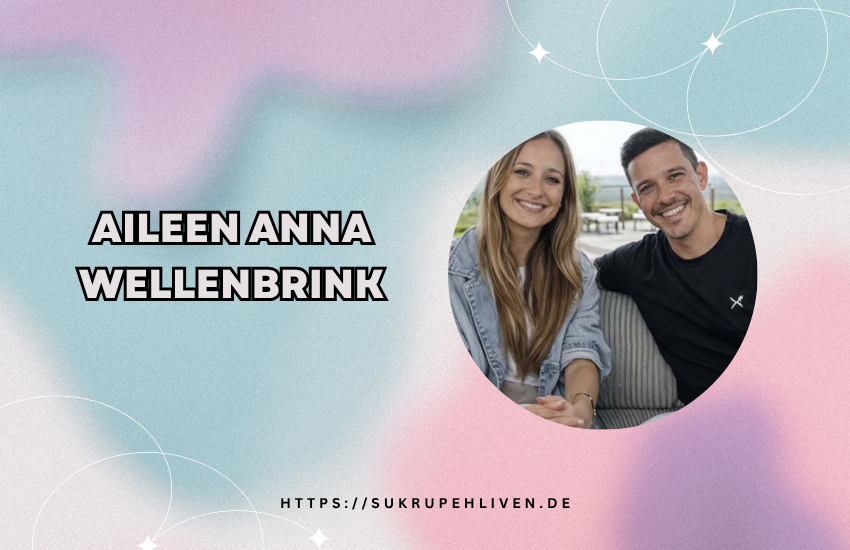 Aileen Anna Wellenbrink – Biografie, Familie & Fakten