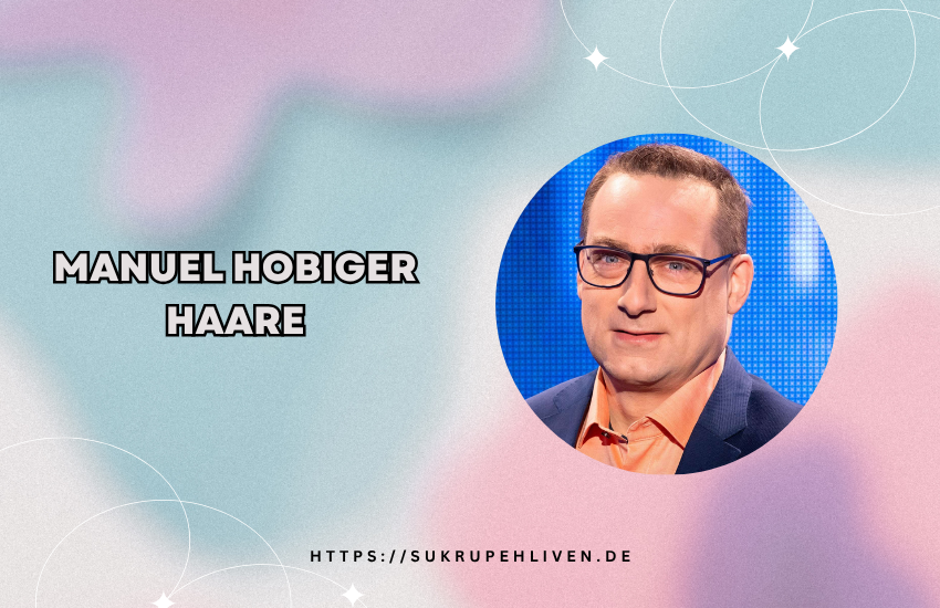 Manuel Hobiger Haare – Frisur, Stil und Look im Detail