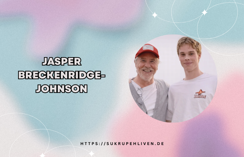 Jasper breckenridge-johnson: Leben, Familie und Zukunft