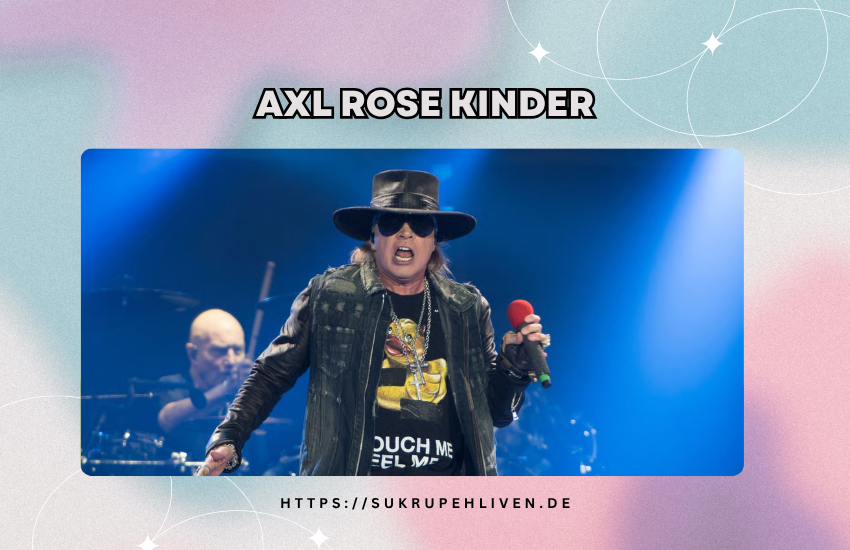 Axl rose kinder – Hat der Guns N’ Roses Sänger Nachwuchs?