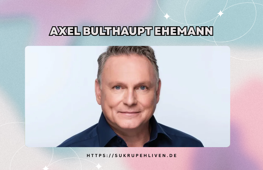Axel Bulthaupt Ehemann – Beziehung, Partner und Privatleben des Moderators