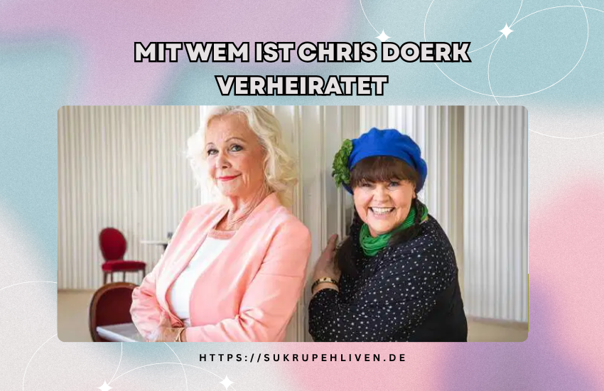 Mit wem ist Chris Doerk verheiratet – Wahrheit über ihr Privatleben