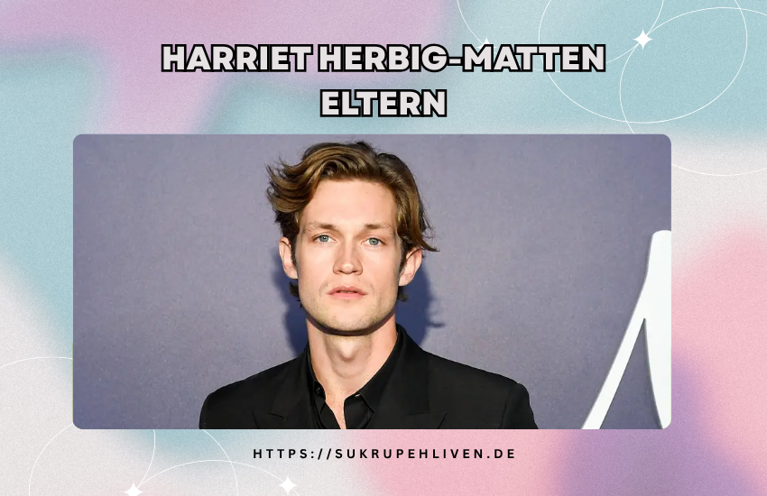 Harriet herbig-matten eltern – Familie, Herkunft & private Einblicke