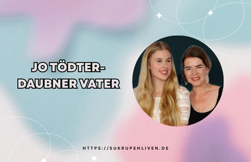 Jo Tödter-Daubner Vater – Familie, Herkunft & Fakten