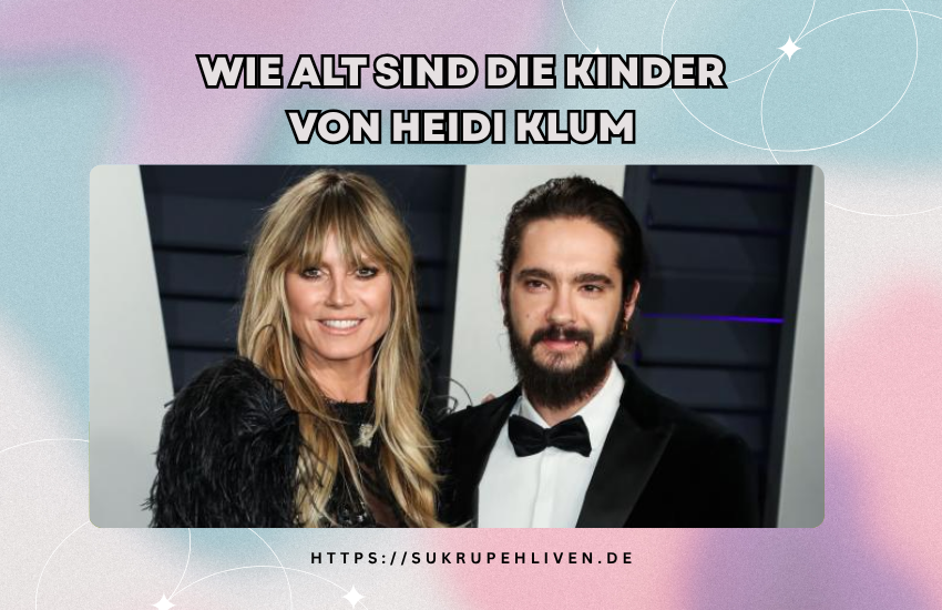 Wie alt sind die kinder von heidi klum – Alter & Fakten