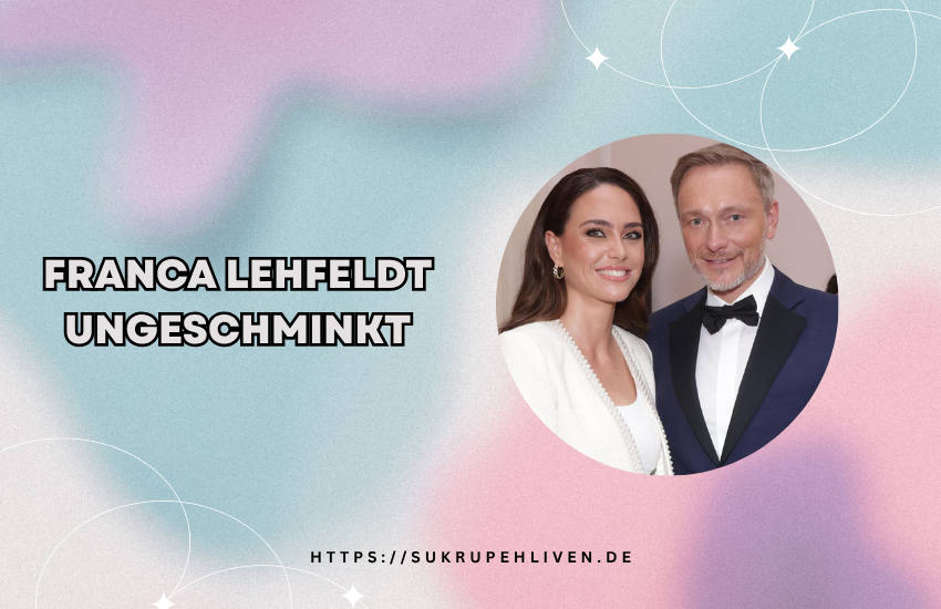 Franca lehfeldt ungeschminkt – Natürlichkeit, Karriere & Medienauftritt erklärt