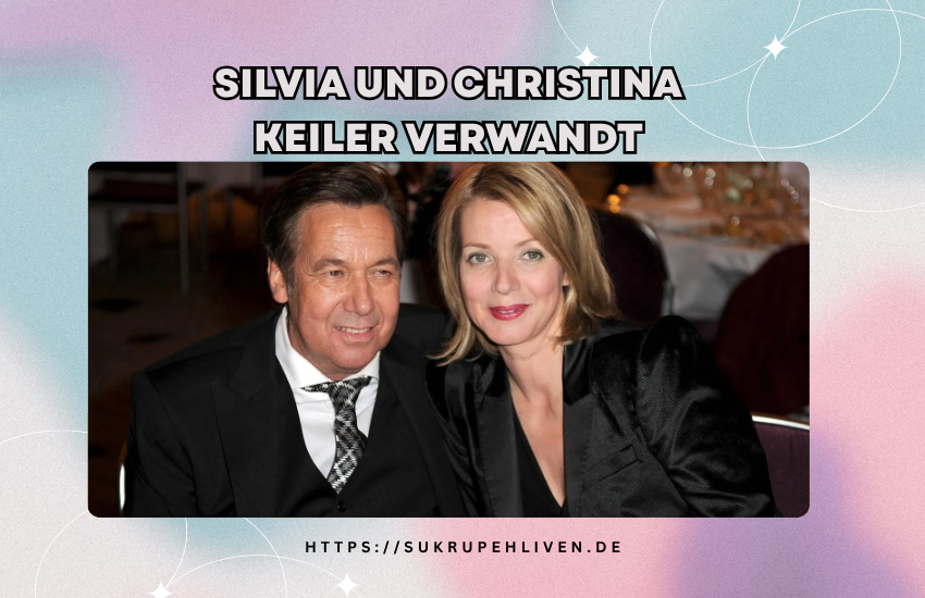 Silvia und christina keiler verwandt – Wahrheit über die mögliche Verbindung