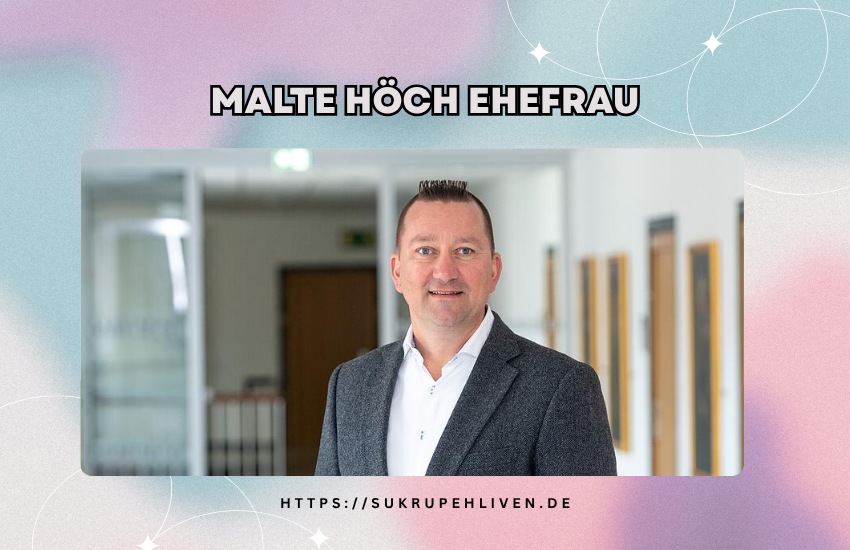 Malte Höch Ehefrau – Beziehung, Familienstand und Privatleben