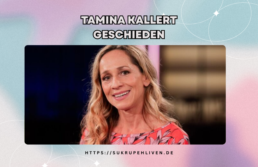 Tamina kallert geschieden – was wirklich über ihr Privatleben bekannt ist