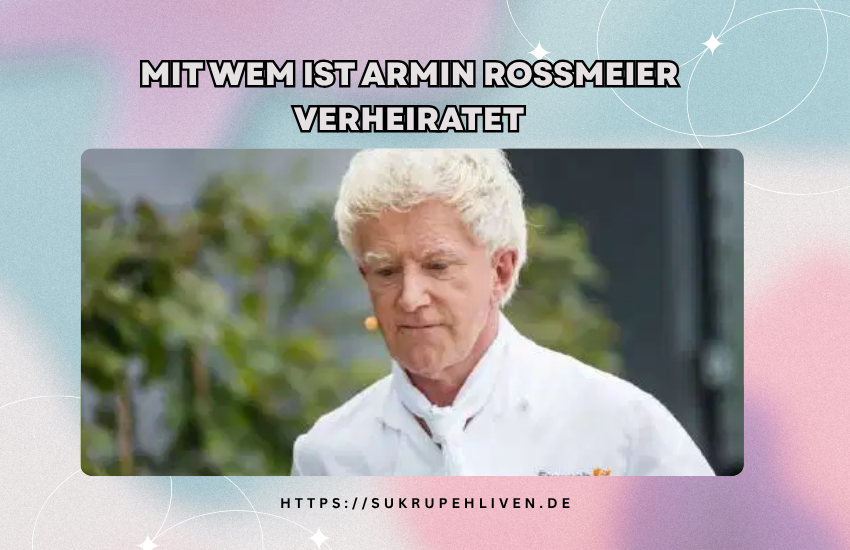 Mit wem ist Armin Roßmeier verheiratet – Privatleben & Ehe