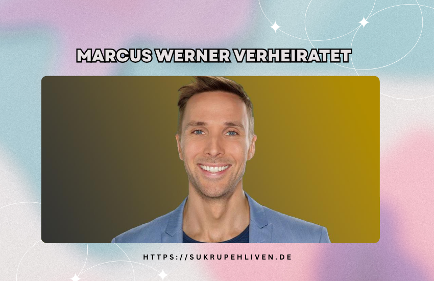 Marcus Werner verheiratet – Ehefrau & Privatleben erklärt