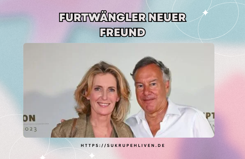 Furtwängler neuer Freund – Fakten, Gerüchte & Wahrheit