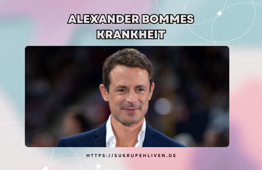 Alexander Bommes Krankheit: Fakten und aktuelle Hintergründe