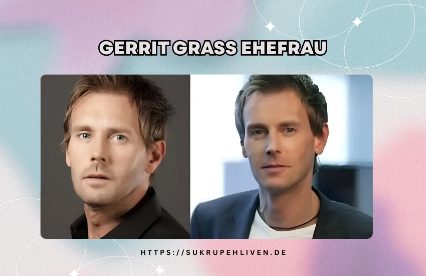 Gerrit Grass Ehefrau – Privatleben, Beziehung & Familie