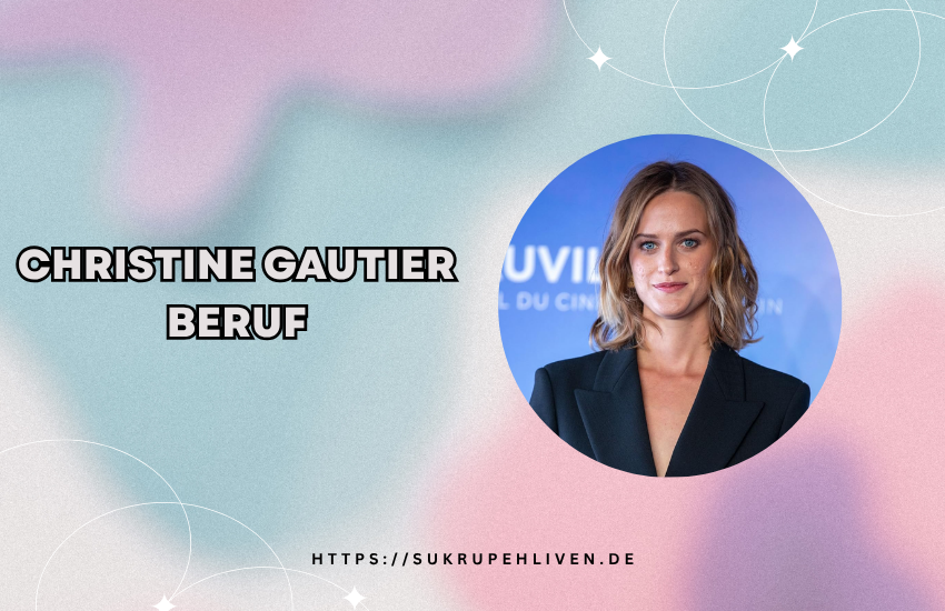 Christine Gautier Beruf: Alles über Karriere, Identität und mögliche Tätigkeitsfelder
