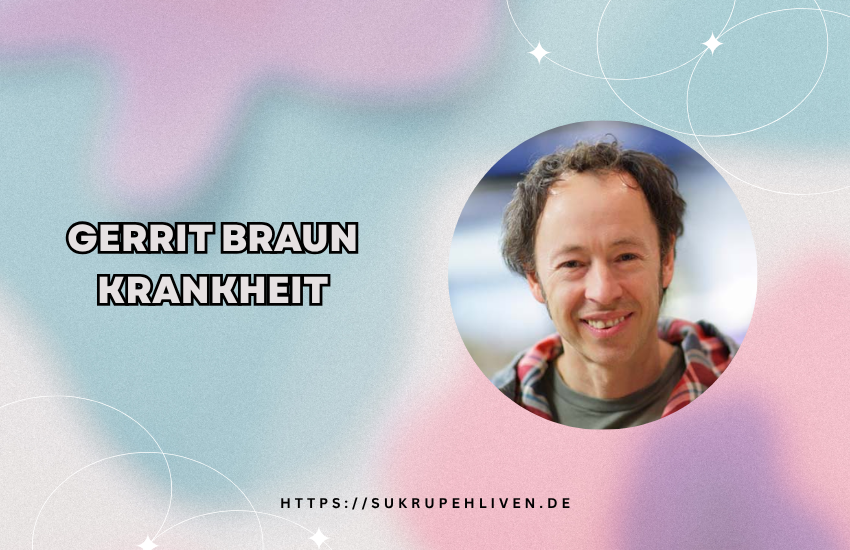 Gerrit braun krankheit – Fakten, Gerüchte und Wahrheit erklärt